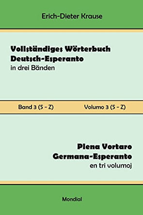 Vollständiges Wörterbuch Deutsch-Esperanto in drei Bänden. Band 3 (S-Z): Plena Vortaro Germana-Esperanto en tri volumoj. Volumo 3 (S-Z) by Erich-Dieter Krause 9781595694447