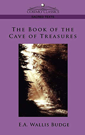 The Book of the Cave of Treasures by E a Budge Budge 9781596053359