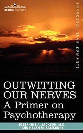 Outwitting Our Nerves: A Primer on Psychotherapy by M D Josephine Jackson 9781596059177