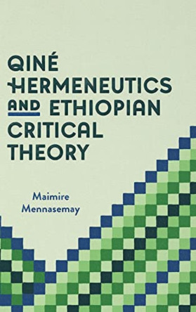 Qiné Hermeneutics and Ethiopian Critical Theory by Maimire Mennasemay 9781599072357