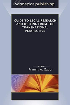 Guide to Legal Research and Writing from the Transnational Perspective by Francis A. Gabor 9781600420405