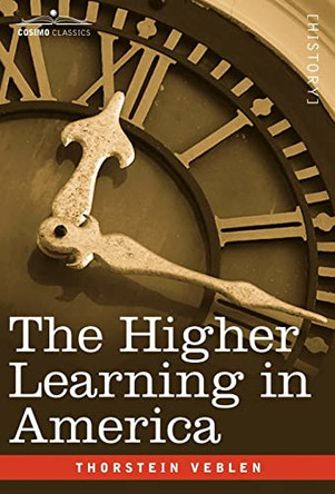 The Higher Learning in America by Thorstein Veblen 9781602067479