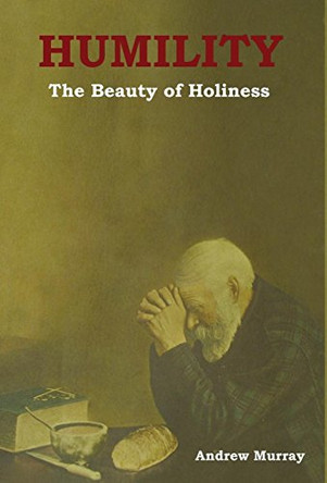 Humility: The Beauty of Holiness by Andrew Murray 9781604449402