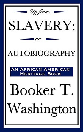 Up from Slavery: An Autobiography (an African American Heritage Book) by Booker T Washington 9781604591958