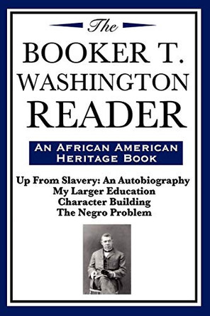 The Booker T. Washington Reader (an African American Heritage Book) by Booker T Washington 9781604592009