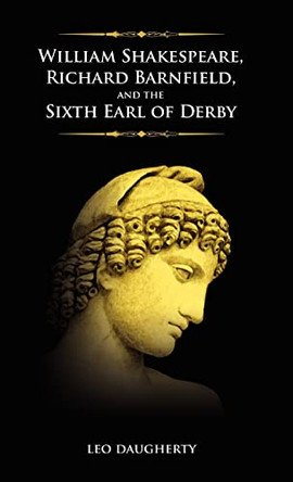 William Shakespeare, Richard Barnfield, and the Sixth Earl of Derby by Leo Daugherty 9781604977127