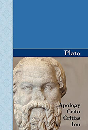 Apology, Crito, Critias and Ion Dialogues of Plato by Plato 9781605125213