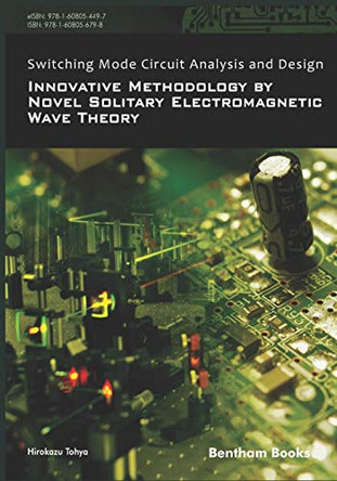 Switching Mode Circuit Analysis and Design: Innovative Methodology by Novel Solitary Electromagnetic Wave Theory by Hirokazu Tohya 9781608056798