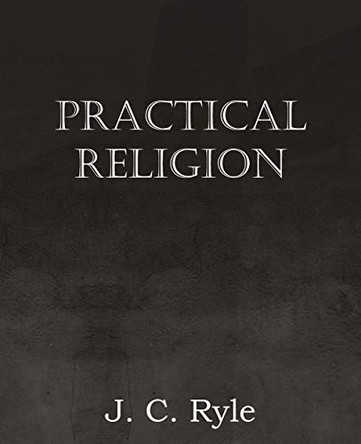 Practical Religion by J C Ryle 9781612036670