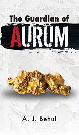 The Guardian of Aurum by A J Behul 9781612445526