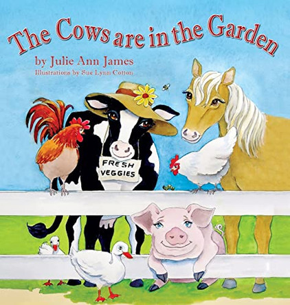The Cows Are in the Garden by Julie Ann James 9781614933236