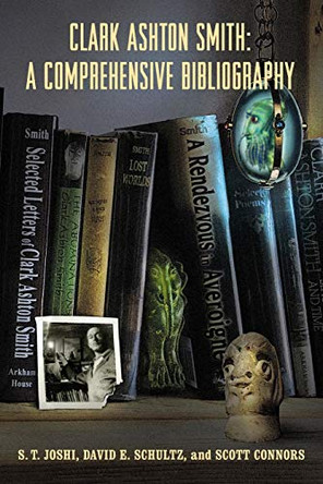Clark Ashton Smith: A Comprehensive Bibliography by S T Joshi 9781614982425