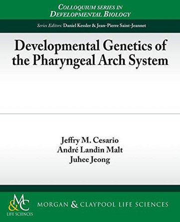 Developmental Genetics of the Pharyngeal Arch System by Jeffry M. Cesario 9781615046805