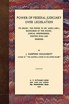 Power of Federal Judiciary Over Legislation by J Hampden Dougherty 9781616190811