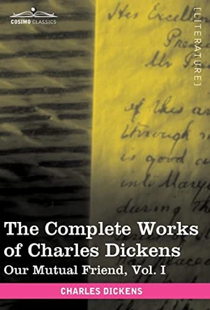 The Complete Works of Charles Dickens (in 30 Volumes, Illustrated): Our Mutual Friend, Vol. I by Charles Dickens 9781616400309