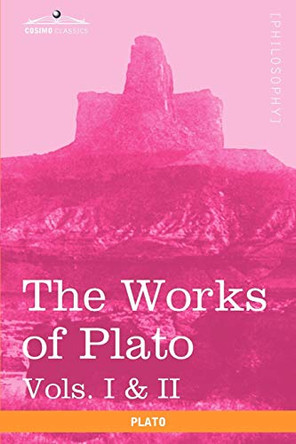The Works of Plato, Vols. I & II (in 4 Volumes): Analysis of Plato & the Republic by Plato 9781616403119