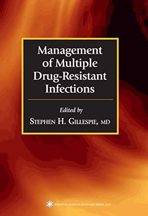 Management of Multiple Drug-Resistant Infections by Stephen Gillespie 9781617374388