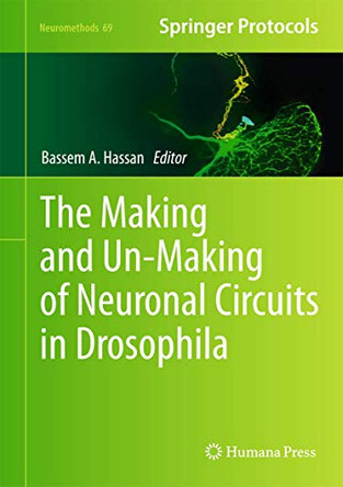 The Making and Un-Making of Neuronal Circuits in Drosophila by Bassem A. Hassan 9781617798290