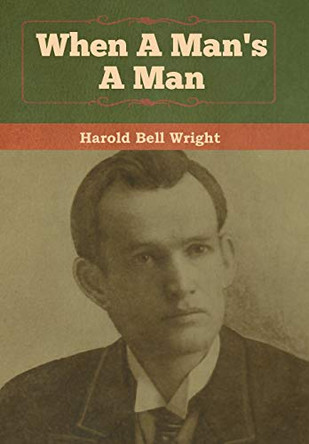 When A Man's A Man by Harold Bell Wright 9781618958211