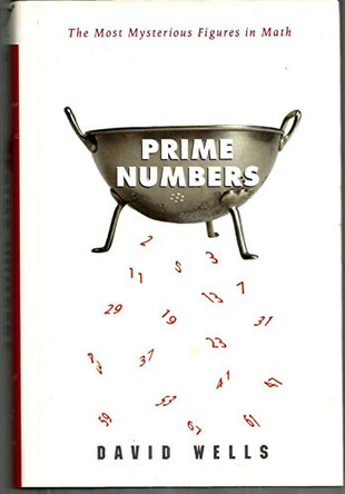 Prime Numbers: The Most Mysterious Figures in Math by Dr David Wells 9781620458242