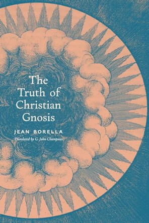 The Truth of Christian Gnosis by Jean Borella 9781621389378
