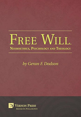 Free Will, Neuroethics, Psychology and Theology by Geran F. Dodson 9781622731534