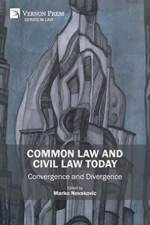 Common Law and Civil Law Today: Convergence and Divergence by Marko Novakovic 9781622737444