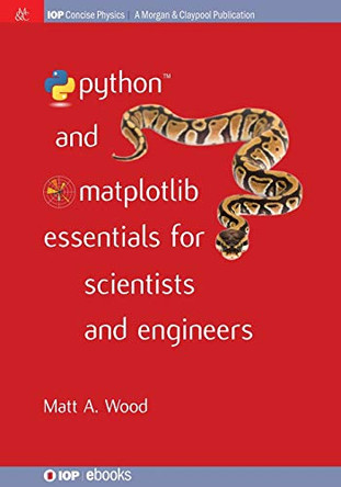 Python and Matplotlib Essentials for Scientists and Engineers by Matt A. Wood 9781627056199