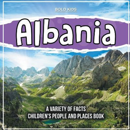 Albania Learning About The Country Children's People And Places Book by Bold Kids