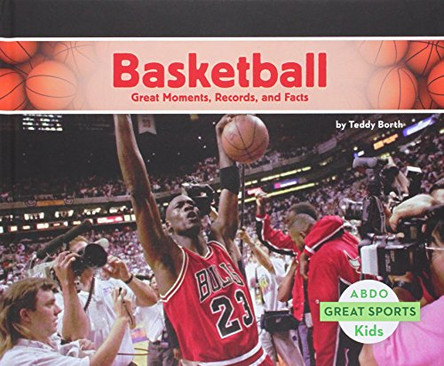 Basketball: Great Moments, Records, and Facts by Teddy Borth 9781629706887