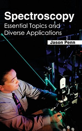 Spectroscopy: Essential Topics and Diverse Applications by Jason Penn 9781632384256