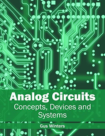 Analog Circuits: Concepts, Devices and Systems by Gus Winters 9781632385062