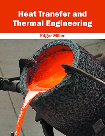 Heat Transfer and Thermal Engineering by Edgar Miller 9781632385130