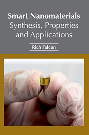 Smart Nanomaterials: Synthesis, Properties and Applications by Rich Falcon 9781632385567