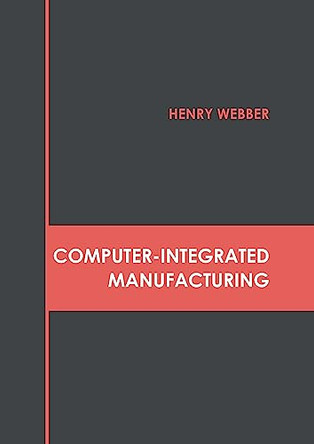 Computer-Integrated Manufacturing by Henry Webber 9781632388179