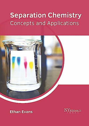 Separation Chemistry: Concepts and Applications by Ethan Evans 9781632388353