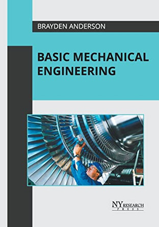 Basic Mechanical Engineering by Brayden Anderson 9781632388551