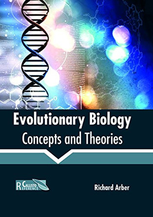 Evolutionary Biology: Concepts and Theories by Richard Arber 9781632399243