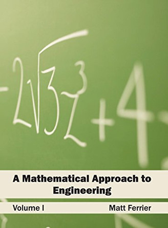 Mathematical Approach to Engineering: Volume I by Matt Ferrier 9781632400055