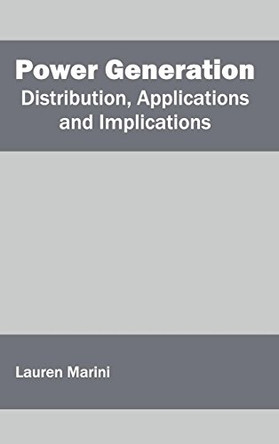 Power Generation: Distribution, Applications and Implications by Lauren Marini 9781632404138