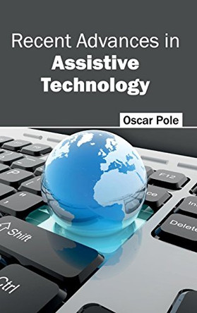 Recent Advances in Assistive Technology by Oscar Pole 9781632404404