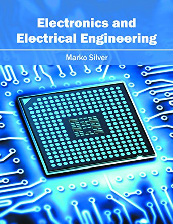 Electronics and Electrical Engineering by Marko Silver 9781632405395