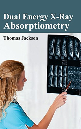 Dual Energy X-Ray Absorptiometry by Thomas Jackson 9781632411129