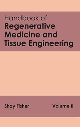 Handbook of Regenerative Medicine and Tissue Engineering: Volume II by Shay Fisher 9781632412447