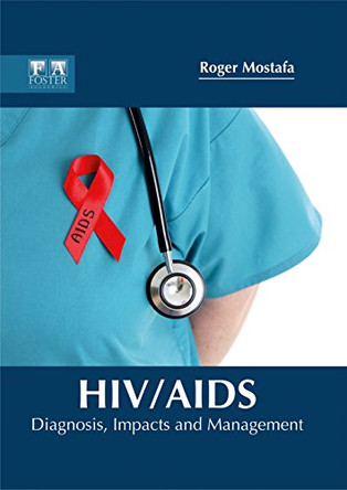 HIV/AIDS: Diagnosis, Impacts and Management by Roger Mostafa 9781632424822