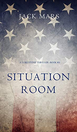 Situation Room (a Luke Stone Thriller-Book #3) by Jack Mars 9781632916082