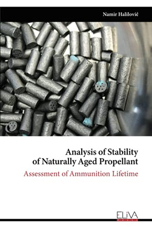 Analysis of Stability of Naturally Aged Propellant: Assessment of Ammunition Lifetime by Namir Halilovic 9781636482309