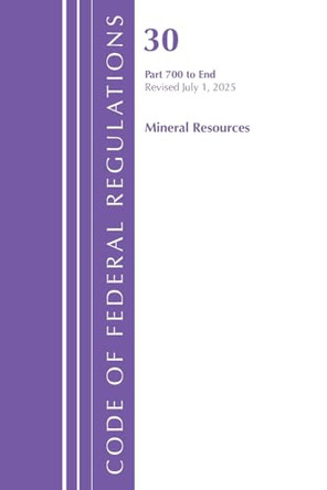 Code of Federal Regulations, Title 30 Mineral Resources 700-End, Revised as of July 1, 2025 by Office of the Federal Register (U.S.) 9781636712444