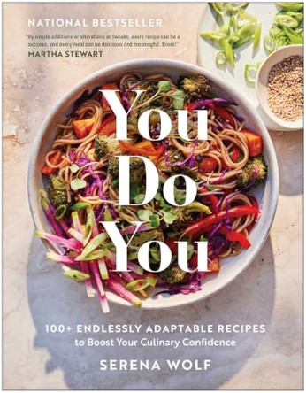 You Do You: 100+ Endlessly Adaptable Recipes to Boost Your Culinary Confidence by Serena Wolf 9781637748763