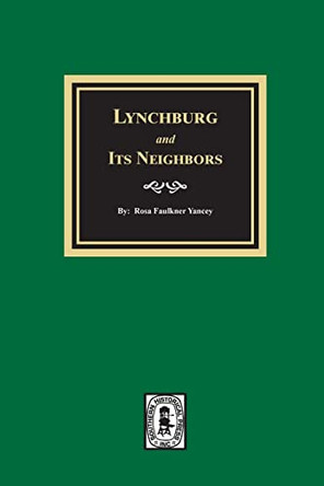Lynchburg and Its Neighbors by Rosa Faulkner Yancey 9781639140077